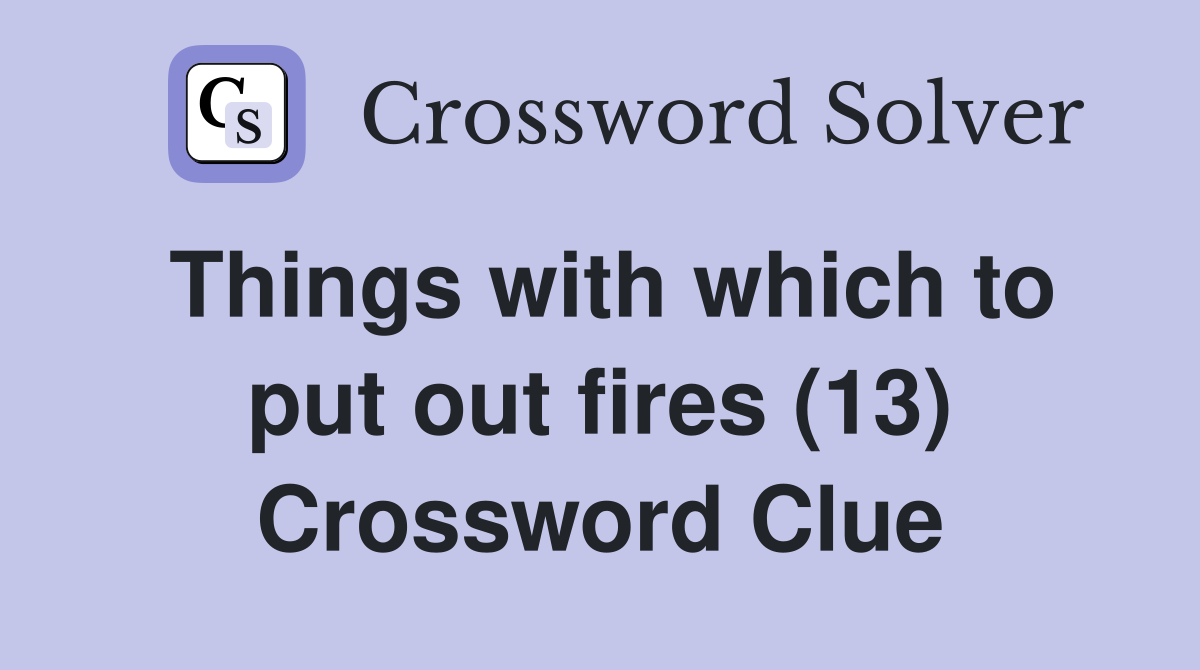 Things with which to put out fires (13) Crossword Clue