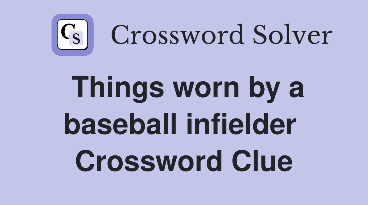 Things worn by a baseball infielder  Crossword Clue
