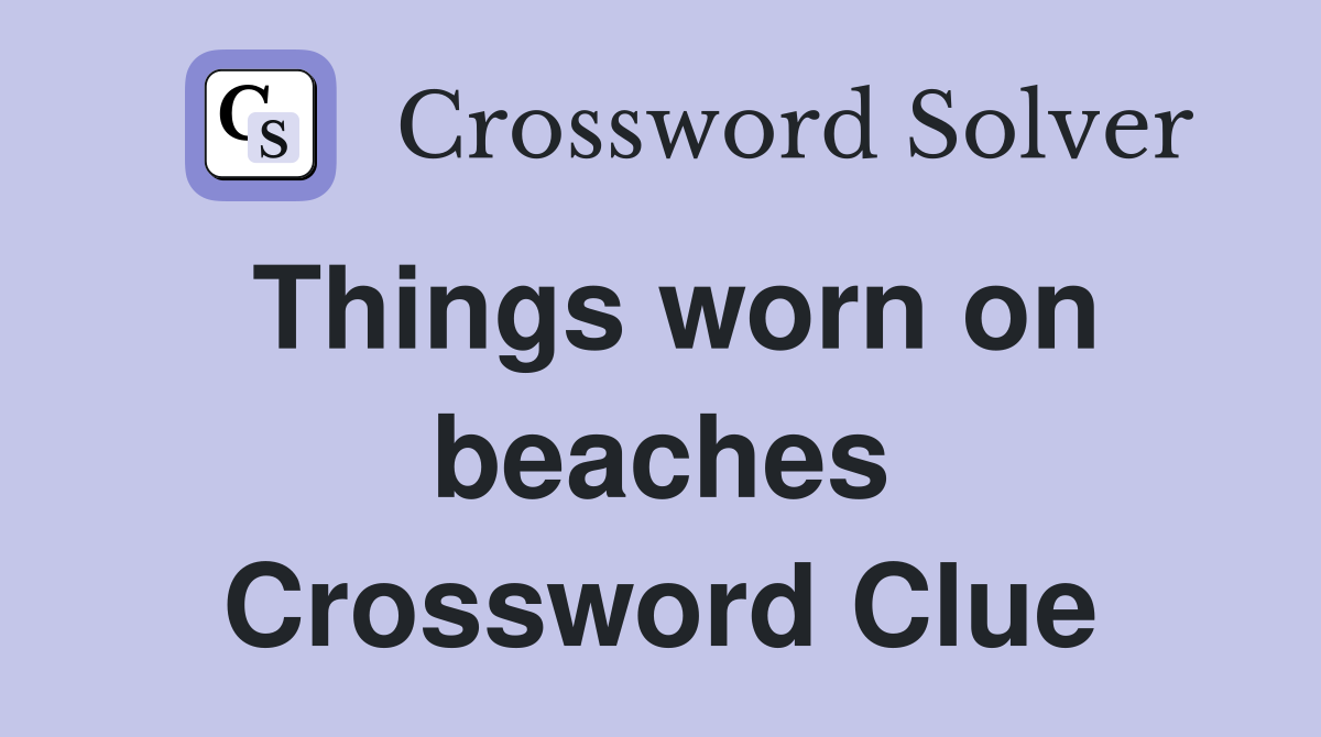 Things worn on beaches Crossword Clue