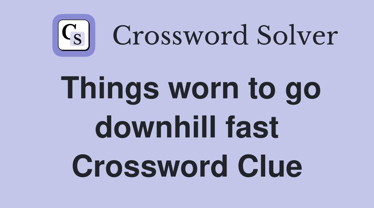 Things worn to go downhill fast Crossword Clue
