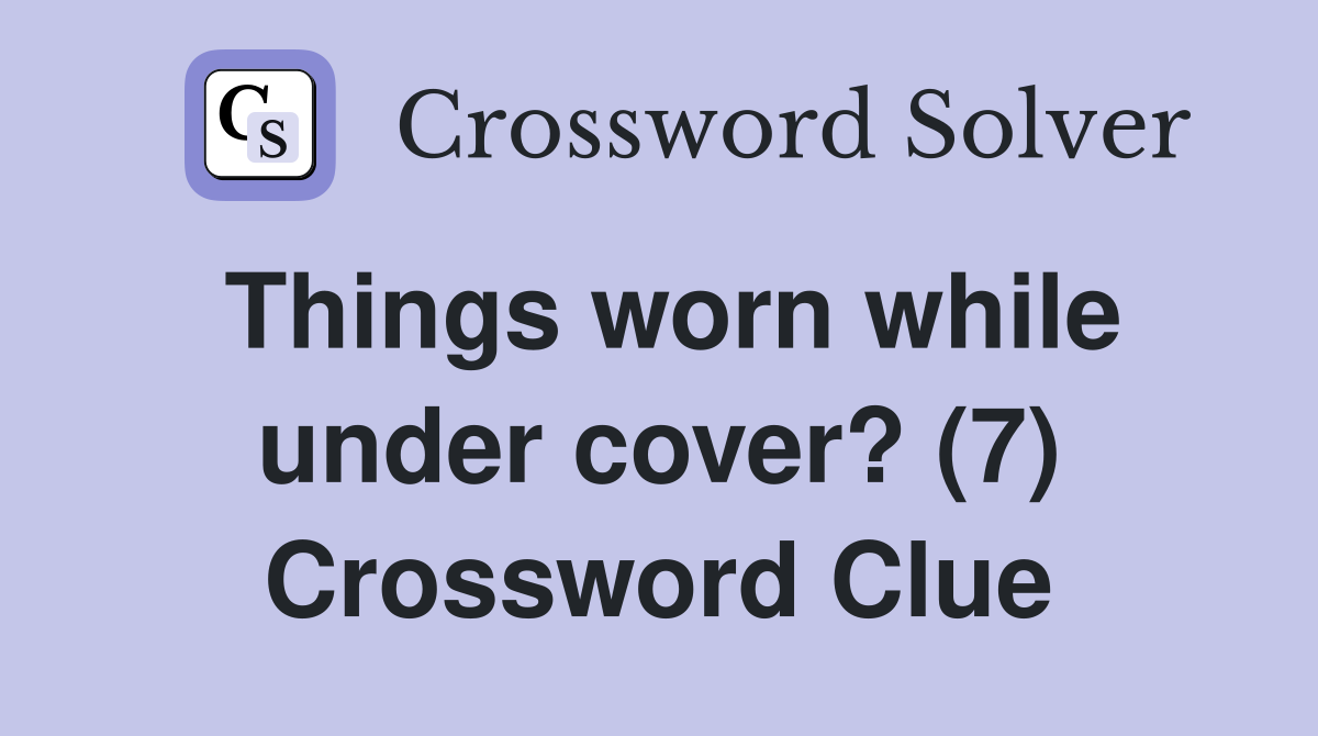 Things worn while under cover? (7) Crossword Clue