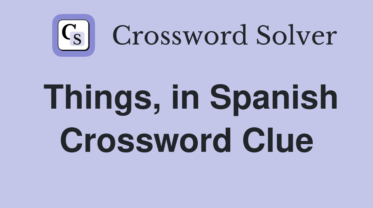 Things, in Spanish Crossword Clue