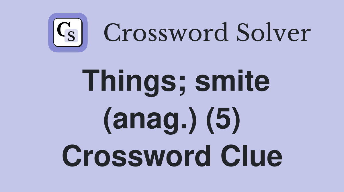 Things; smite (anag.) (5) Crossword Clue