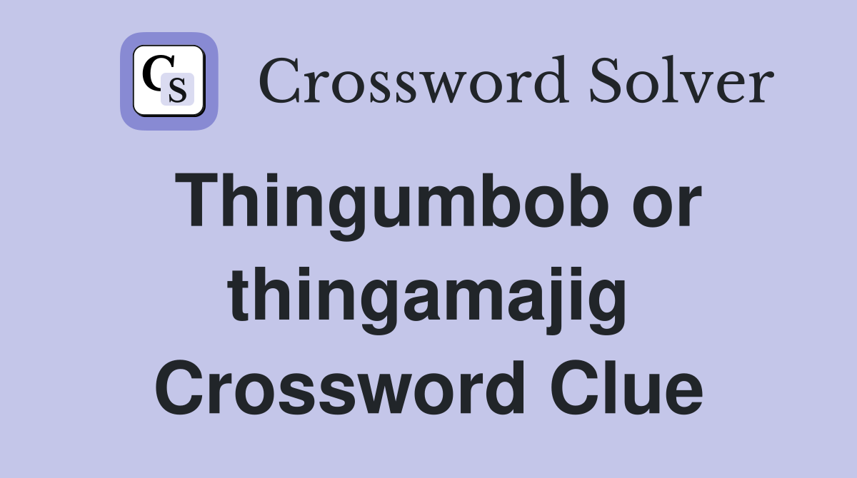 Thingumbob or thingamajig Crossword Clue