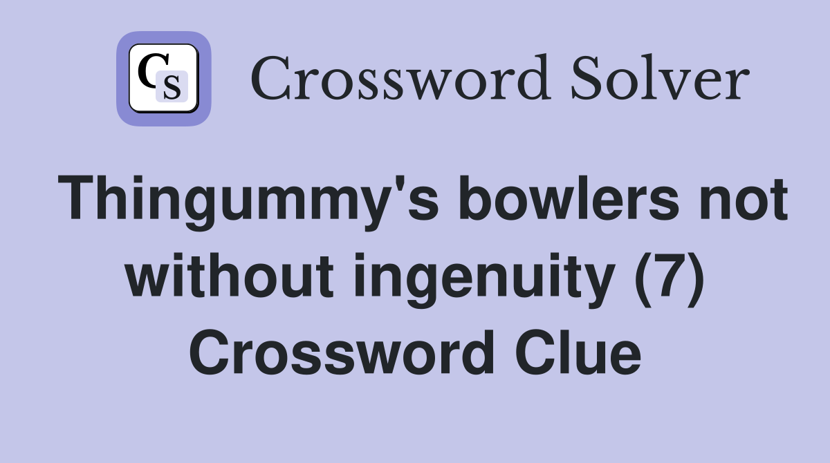 Thingummy's bowlers not without ingenuity (7) Crossword Clue