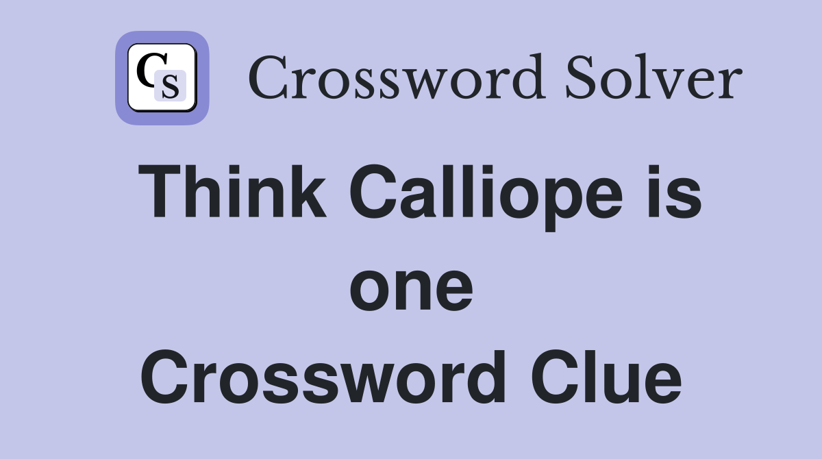 Think Calliope is one Crossword Clue