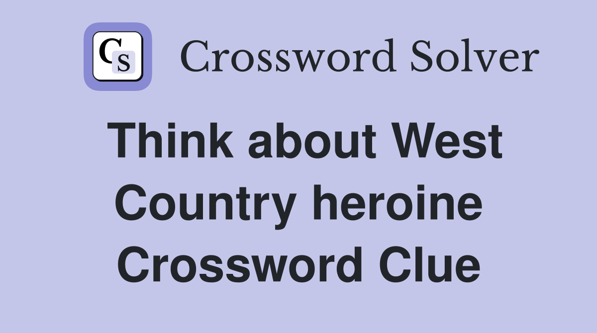 Think about West Country heroine Crossword Clue