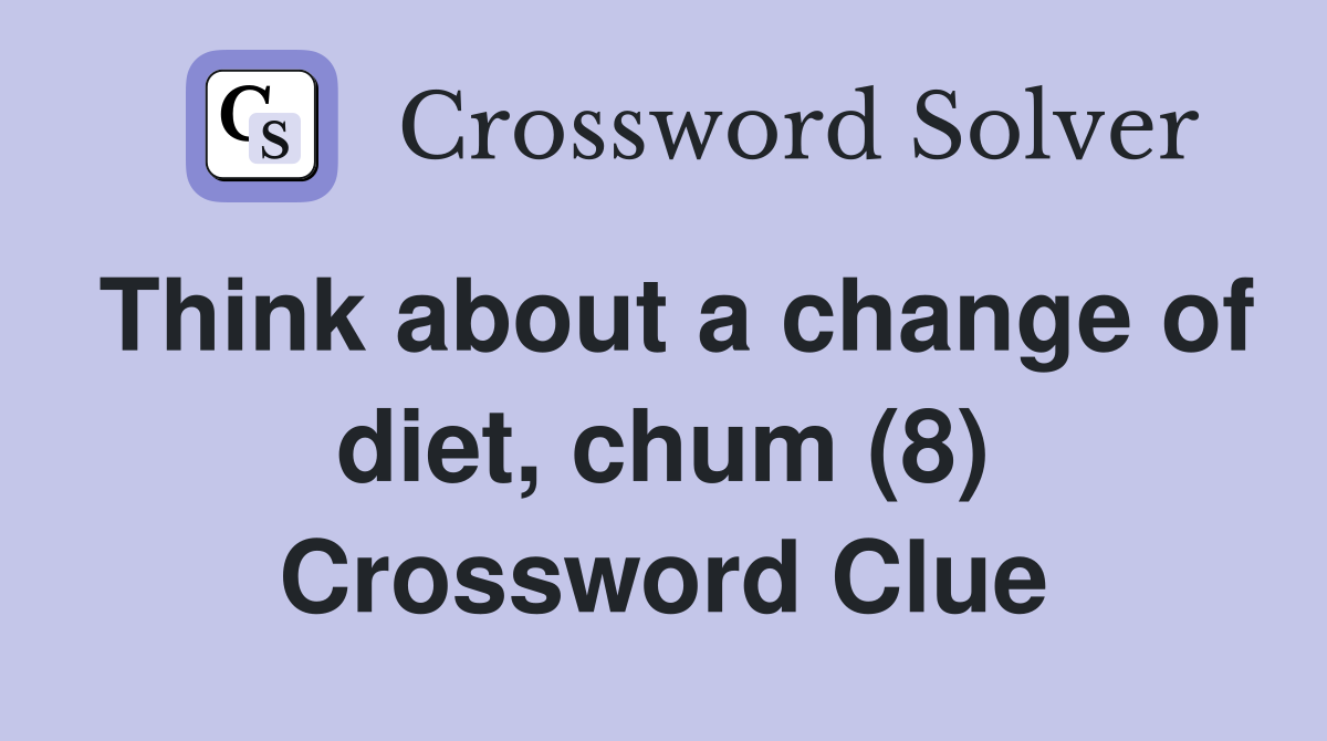 Think about a change of diet, chum (8) Crossword Clue