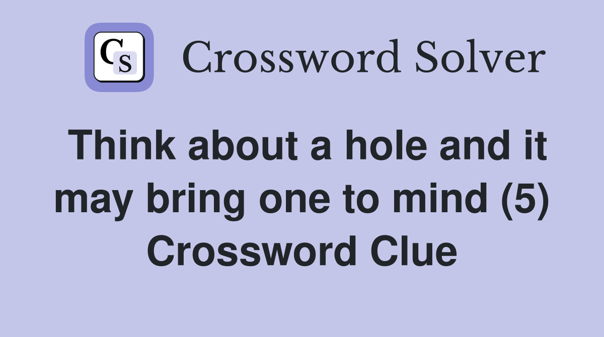 Think about a hole and it may bring one to mind (5) Crossword Clue
