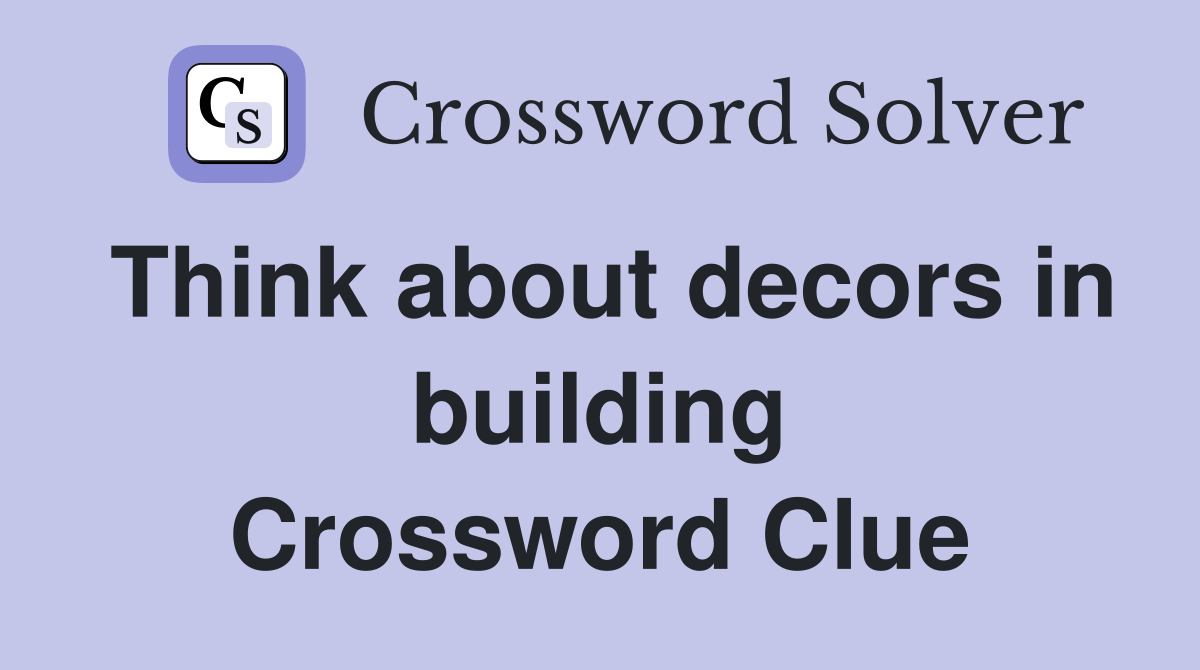 Think about decors in building Crossword Clue