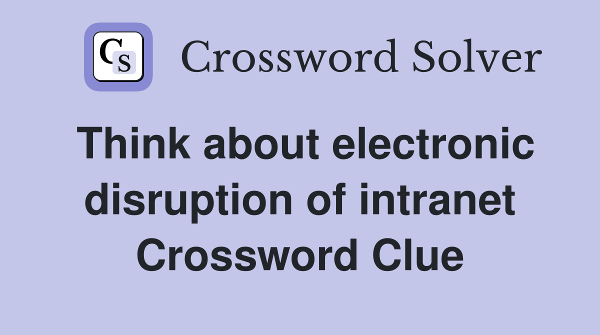Think about electronic disruption of intranet Crossword Clue