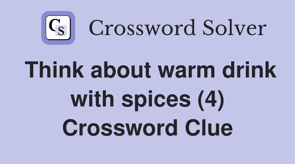 Think about warm drink with spices (4) Crossword Clue