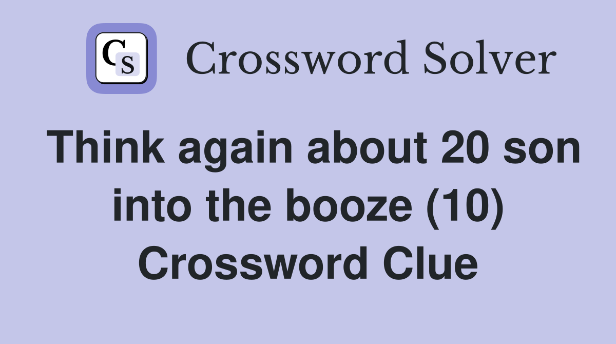 Think again about 20 son into the booze (10) Crossword Clue