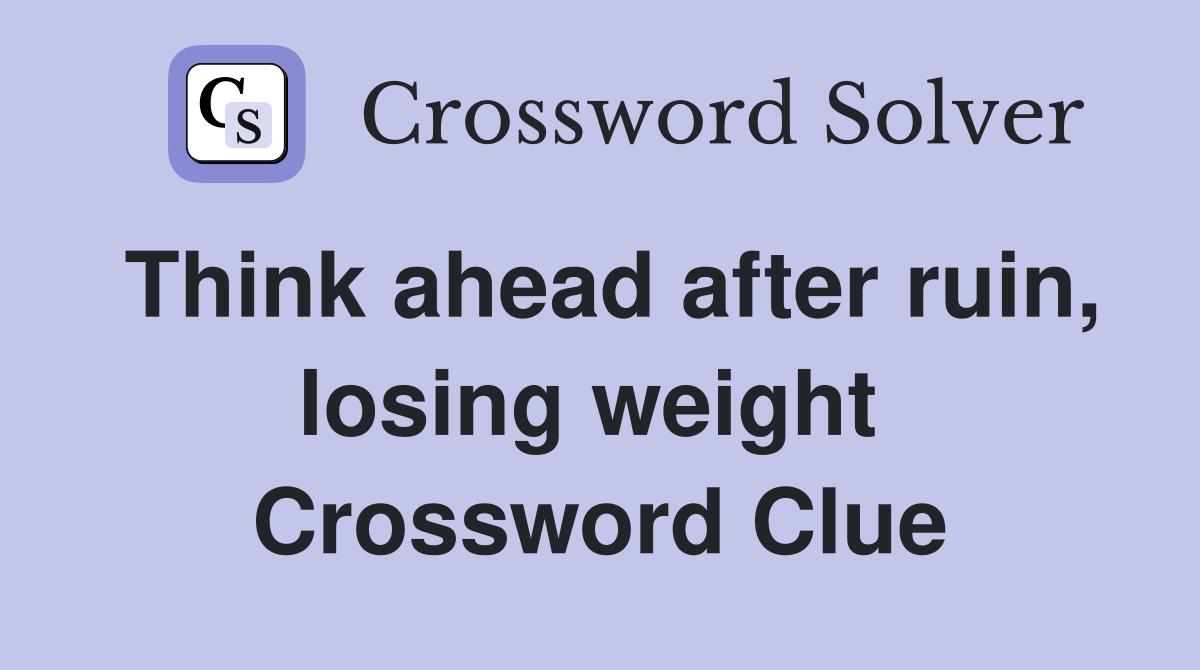 Think ahead after ruin, losing weight  Crossword Clue