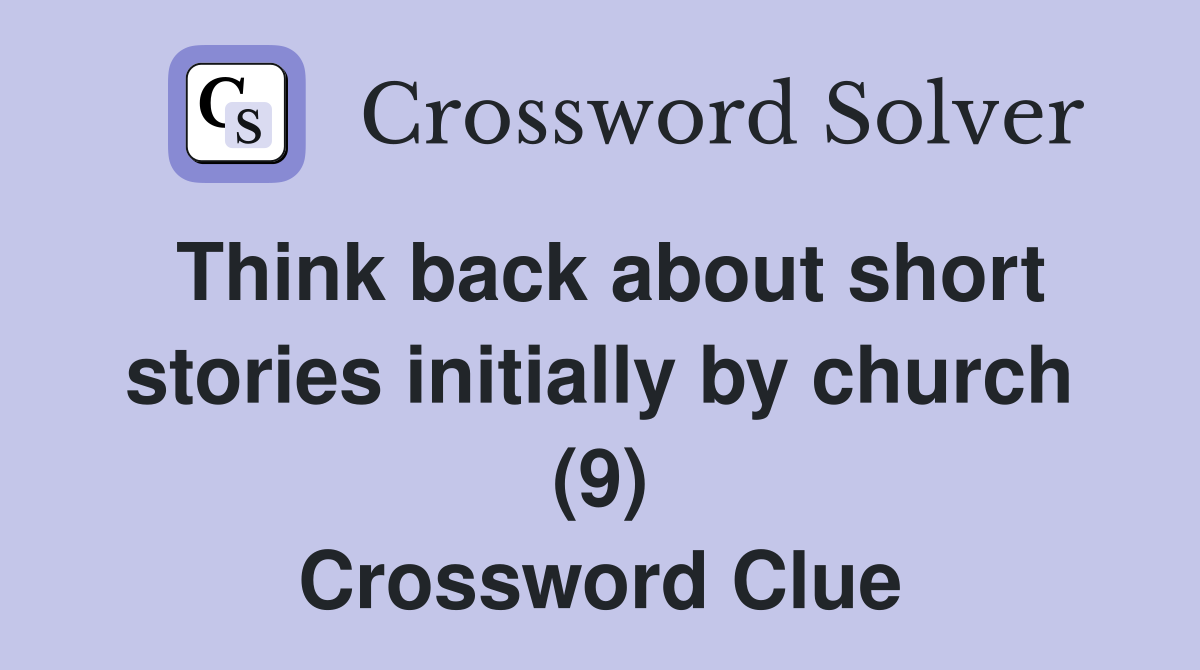Think back about short stories initially by church (9) Crossword Clue