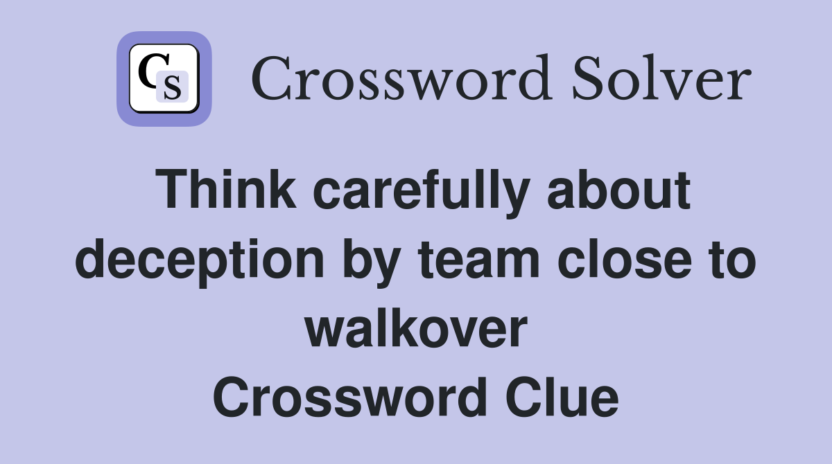 Think carefully about deception by team close to walkover Crossword Clue
