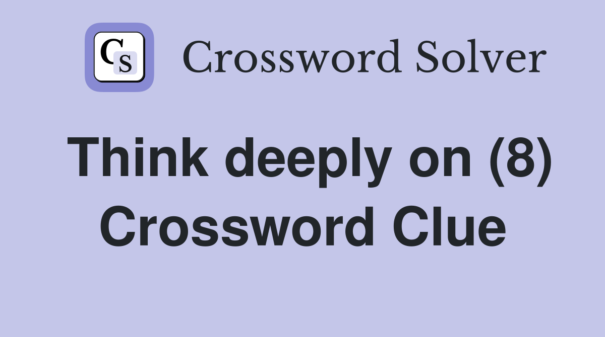 Think deeply on (8) Crossword Clue