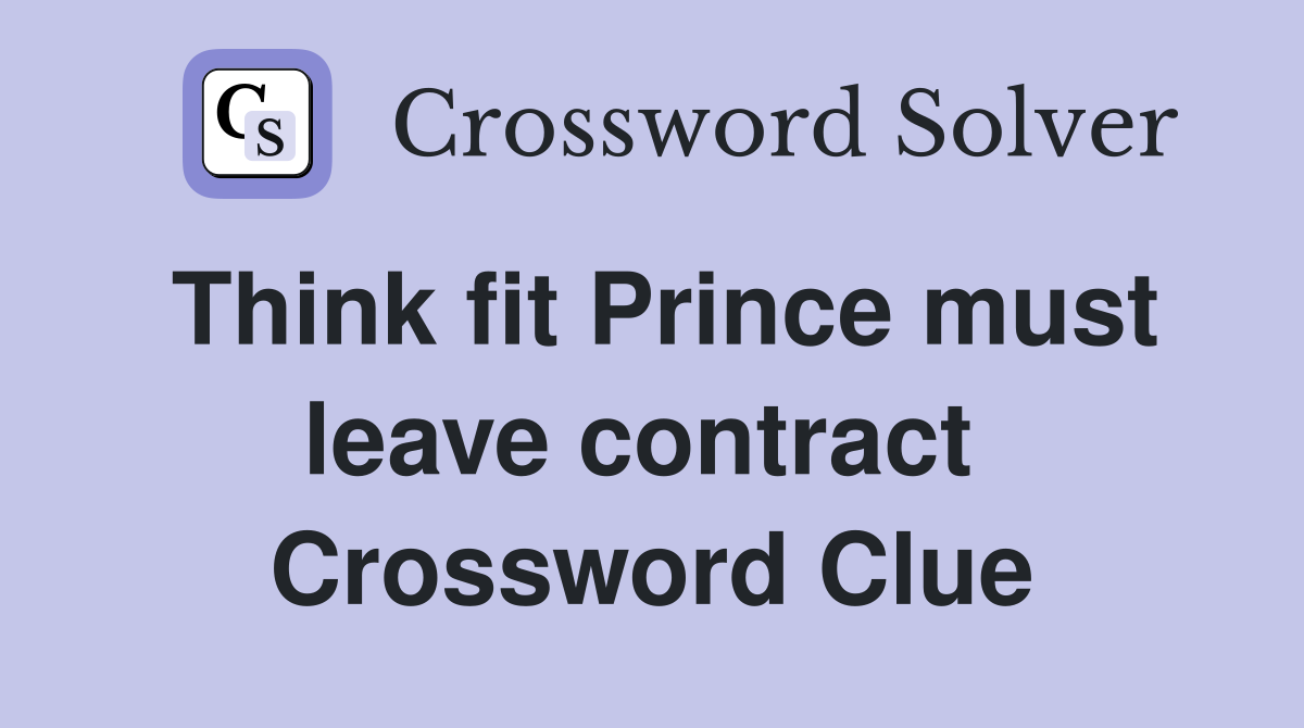 Think fit Prince must leave contract  Crossword Clue