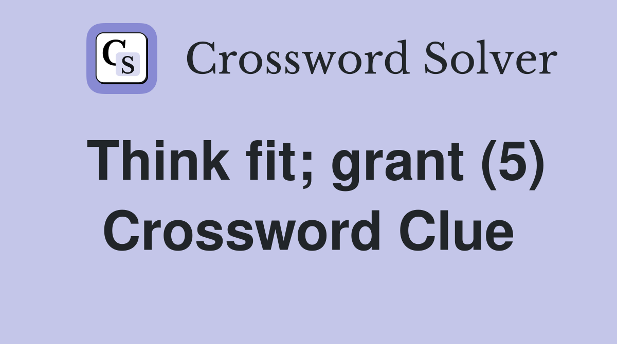 Think fit; grant (5) Crossword Clue