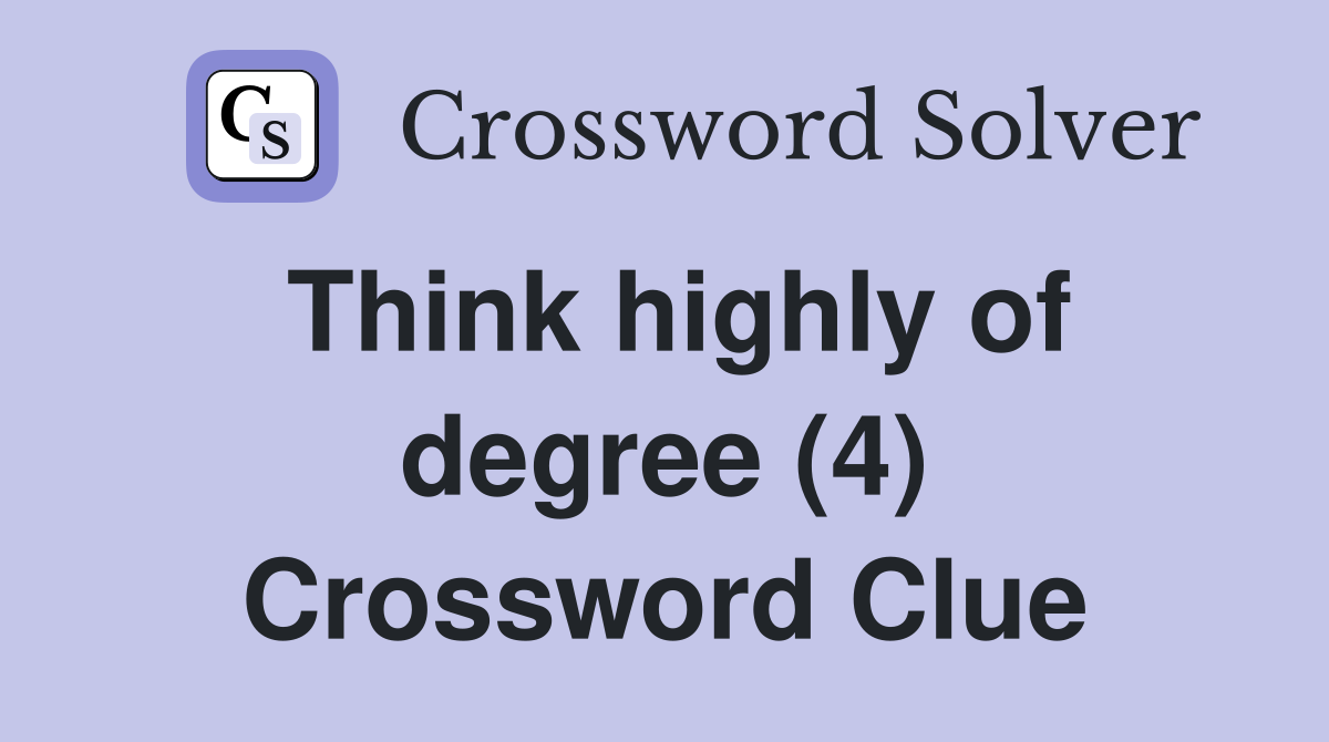 Think highly of degree (4) Crossword Clue