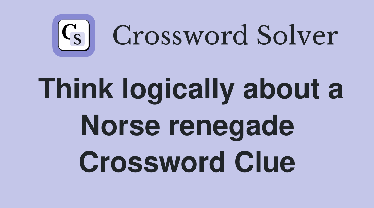 Think logically about a Norse renegade Crossword Clue