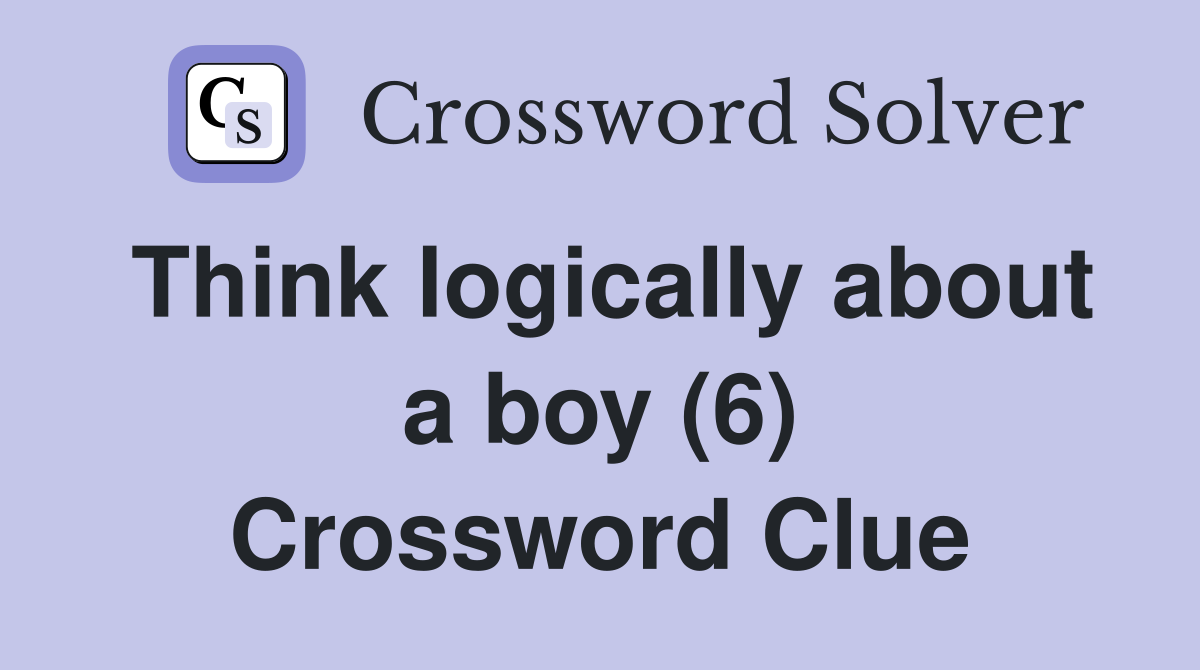 Think logically about a boy (6) Crossword Clue