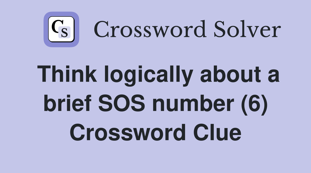 Think logically about a brief SOS number (6) Crossword Clue