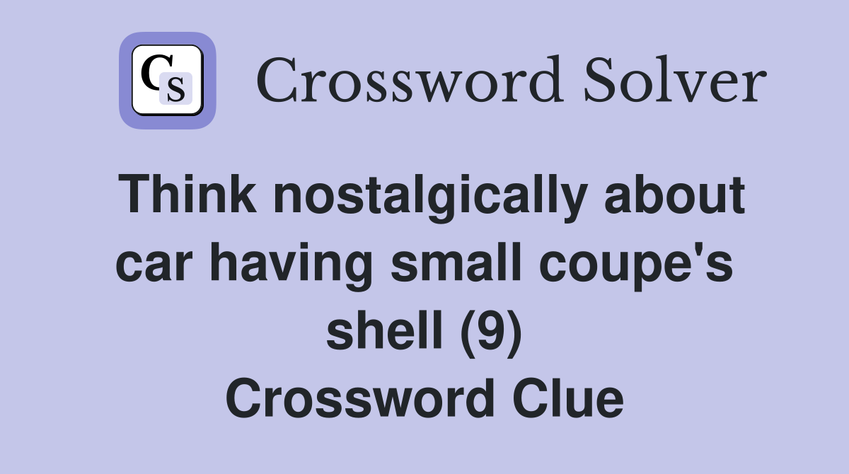 Think nostalgically about car having small coupe's shell (9) Crossword Clue