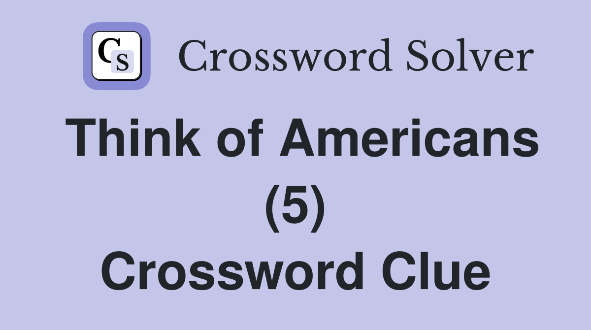 Think of Americans (5) Crossword Clue