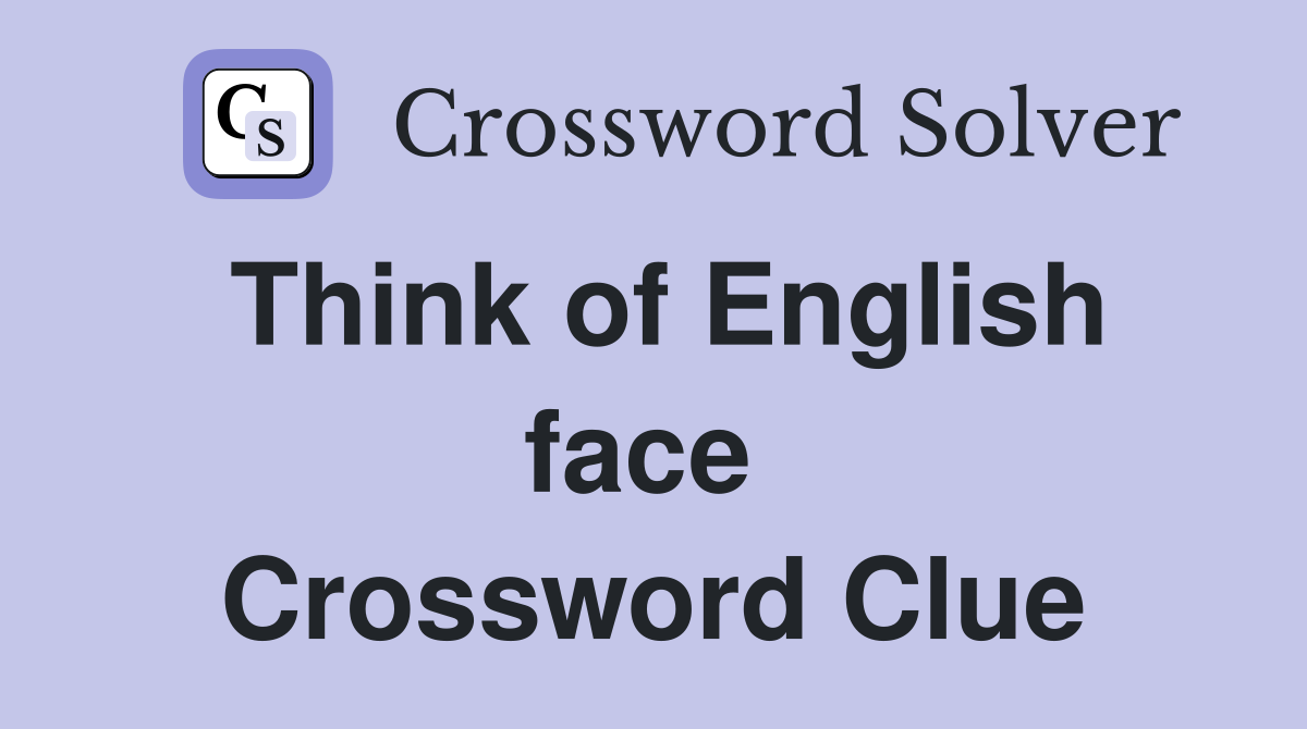 Think of English face  Crossword Clue