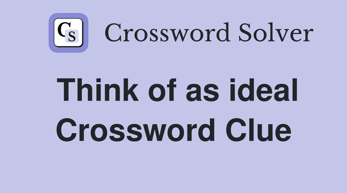 Think of as ideal Crossword Clue