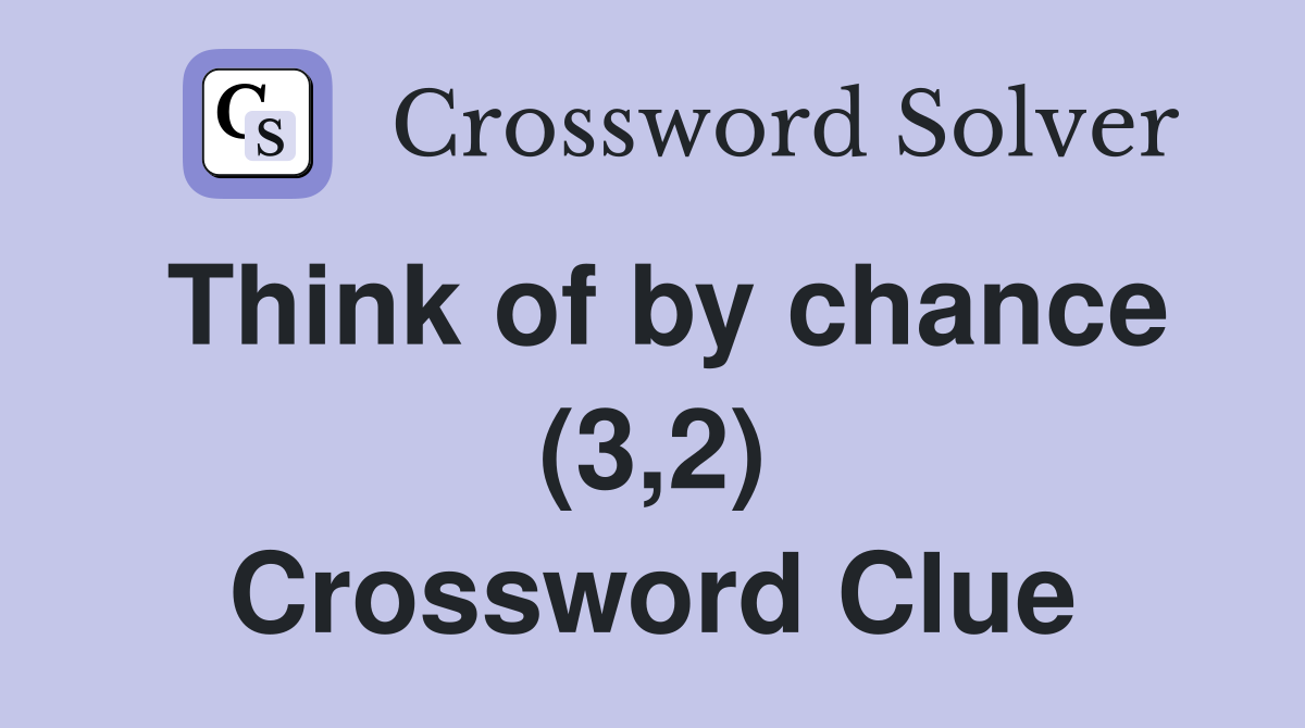 Think of by chance (3,2) Crossword Clue