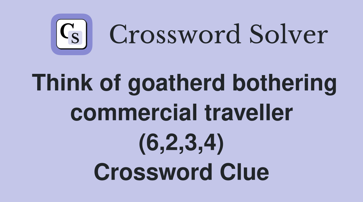 Think of goatherd bothering commercial traveller (6,2,3,4) Crossword Clue