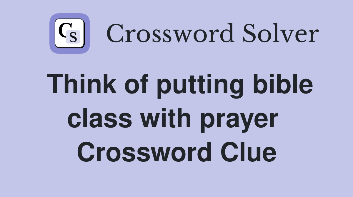 Think of putting bible class with prayer  Crossword Clue