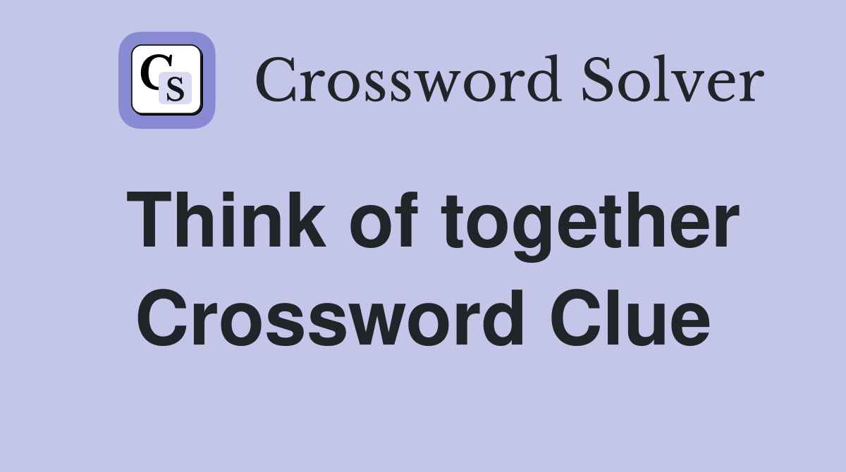 Think of together Crossword Clue