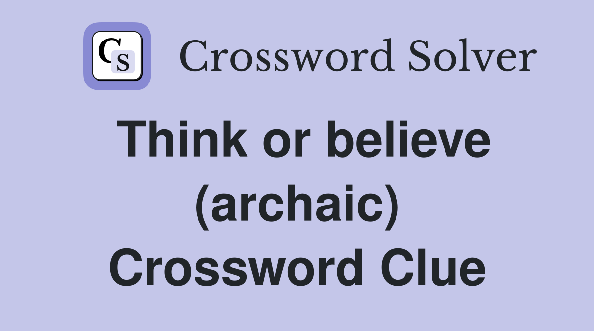 Think or believe (archaic) Crossword Clue