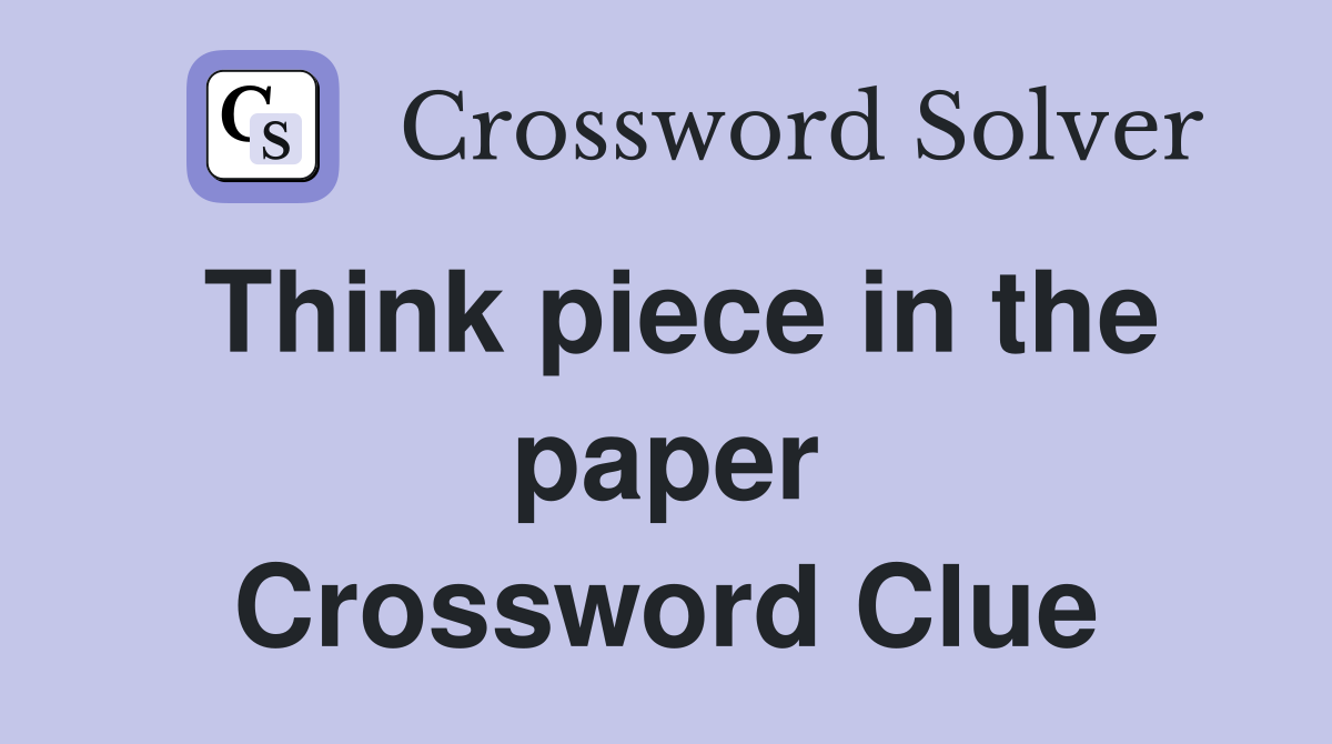 Think piece in the paper Crossword Clue