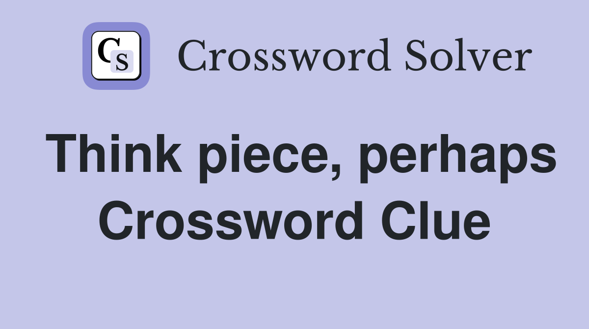 Think piece, perhaps Crossword Clue