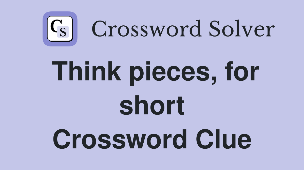 Think pieces, for short Crossword Clue