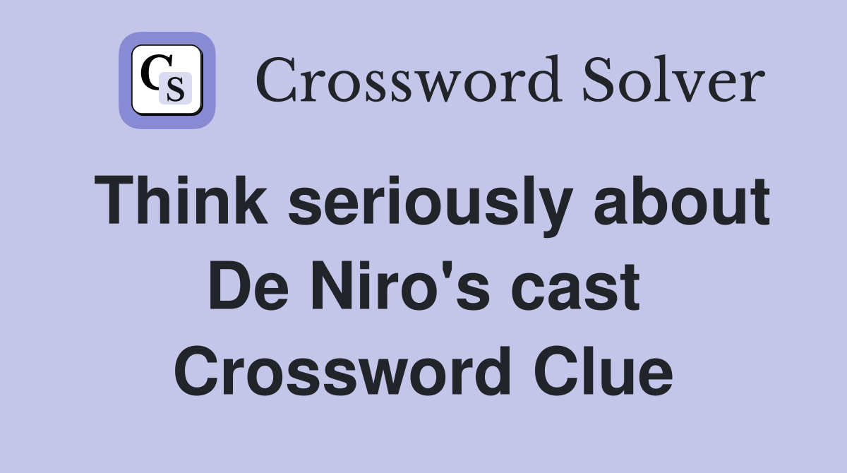 Think seriously about De Niro's cast Crossword Clue