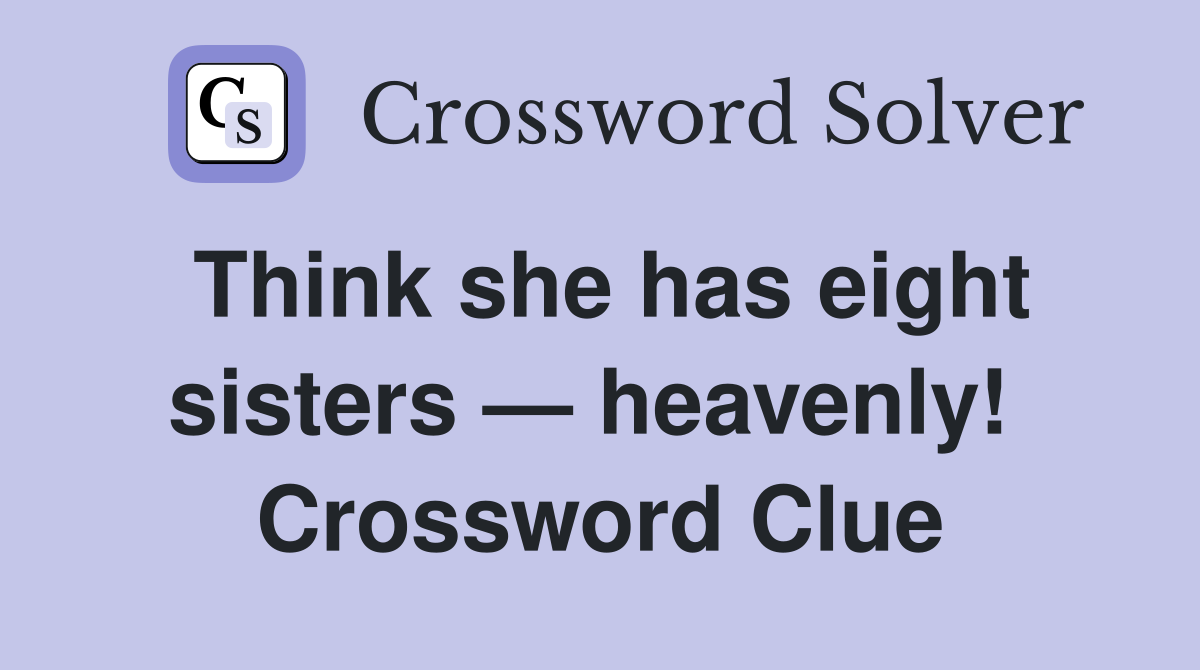 Think she has eight sisters — heavenly!  Crossword Clue