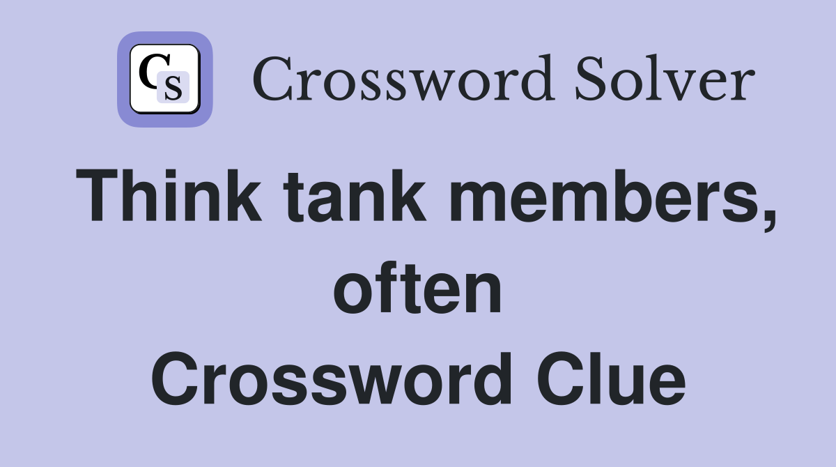 Think tank members, often Crossword Clue