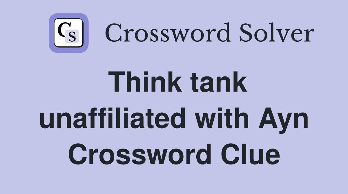 Think tank unaffiliated with Ayn Crossword Clue
