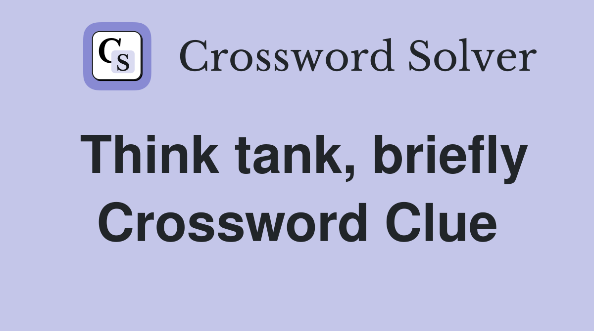 Think tank, briefly Crossword Clue