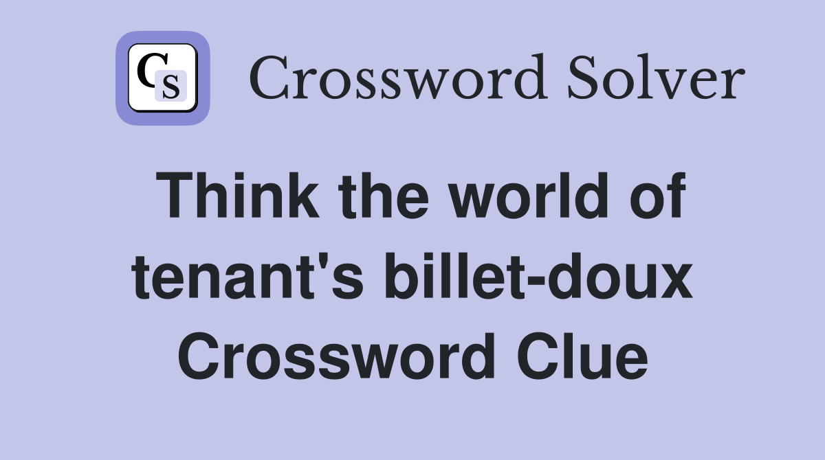 Think the world of tenant's billet-doux Crossword Clue