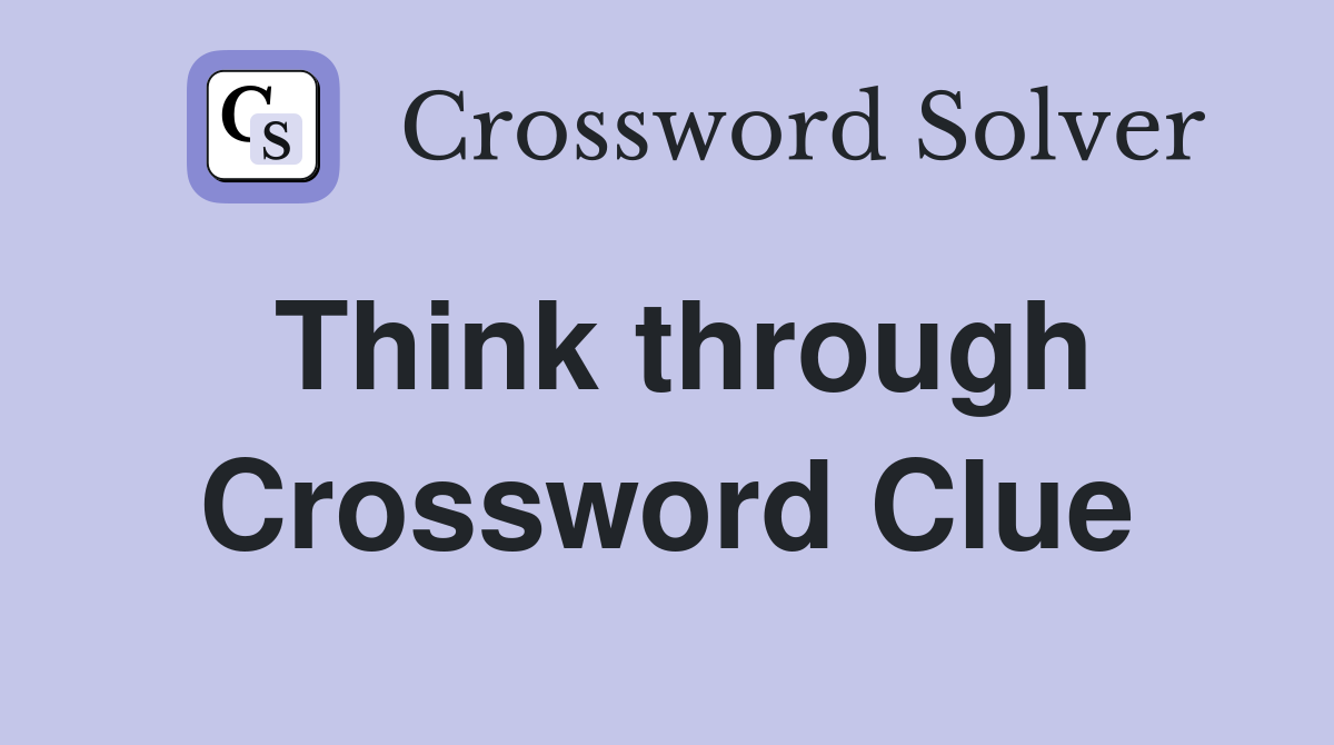 Think through Crossword Clue