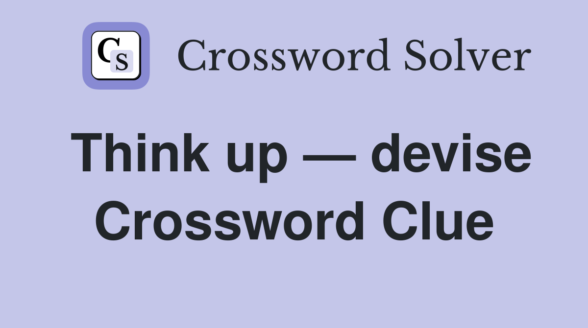 Think up — devise Crossword Clue