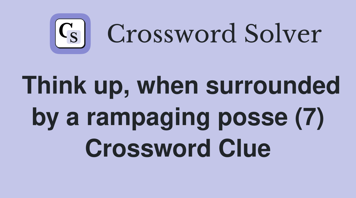 Think up, when surrounded by a rampaging posse (7) Crossword Clue