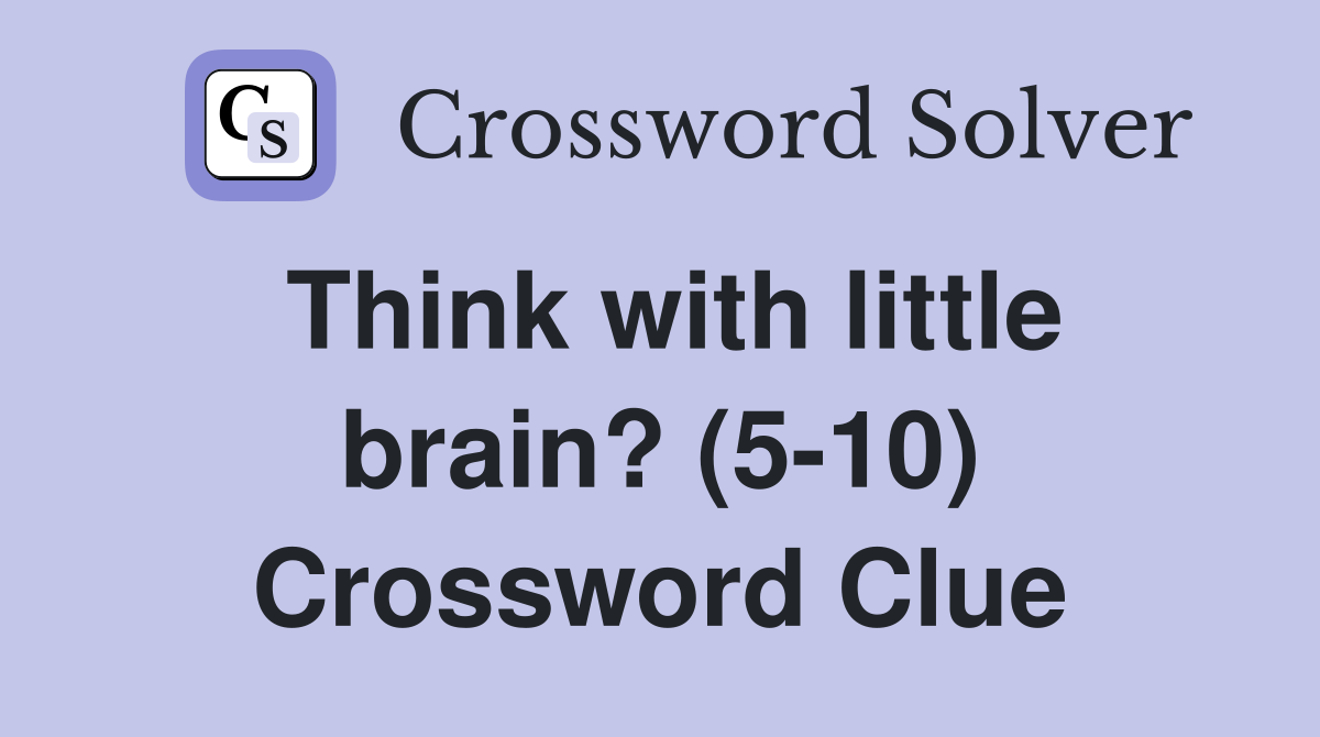 Think with little brain? (5-10) Crossword Clue