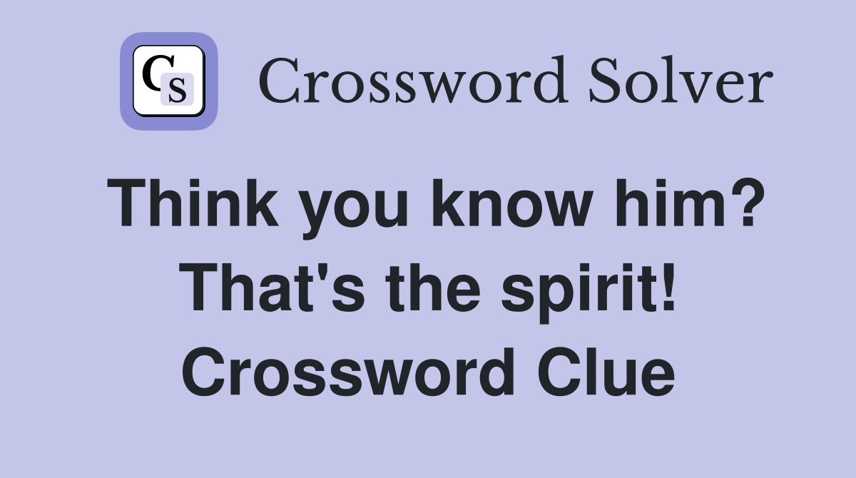Think you know him? That's the spirit! Crossword Clue